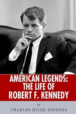 American Legends: The Life of Robert F. Kennedy by Charles River