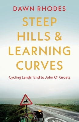 Steep Hills & Learning Curves: Cycling Lands' End to John O' Groats by Rhodes, Dawn