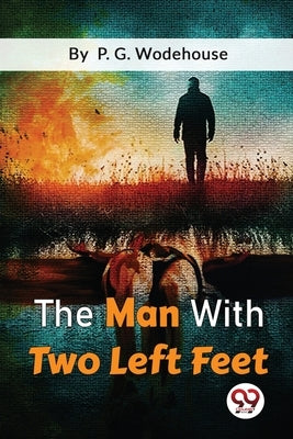 The Man With Two Left Feet by Wodehouse, P. G.