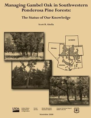 Managing Gambel Oak in Southwestern Ponderosa Pine Forests: The Status of Our Knowledge by Agriculture, U. S. Department of