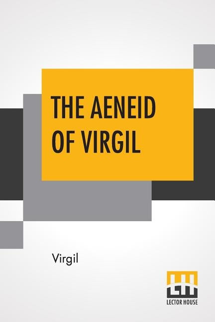 The Aeneid Of Virgil: Translated Into English By J. W. Mackail by Virgil