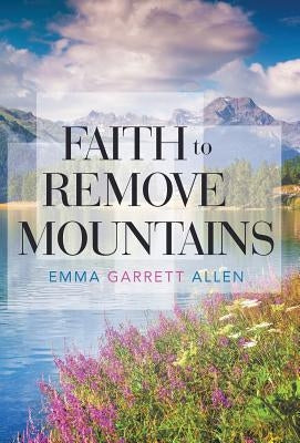 Faith to Remove Mountains by Allen, Emma Garrett