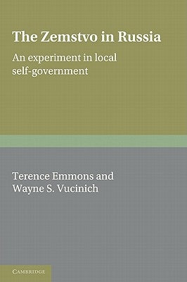 The Zemstvo in Russia: An Experiment in Local Self-Government by Emmons, Terence