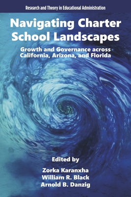 Navigating Charter School Landscapes: Growth and Governance Across California, Arizona, and Florida by Karanxha, Zorka
