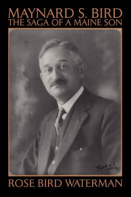 Maynard S. Bird: The Saga of a Maine Son by Waterman, Rose Bird