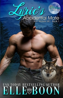Lyric's Accidental Mate: Iron Wolves MC by Boon, Elle