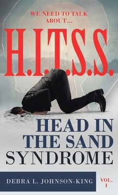 WE NEED TO TALK ABOUT...H.I.T.S.S. (Head in the Sand Syndrome) Vol. 1 by Johnson-King, Debra L.