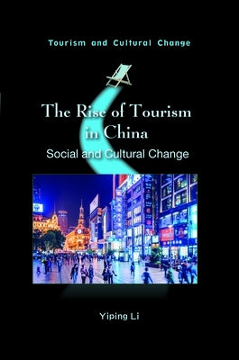 The Rise of Tourism in China: Social and Cultural Change by Li, Yiping