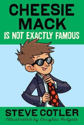 Cheesie Mack Is Not Exactly Famous by Cotler, Steve