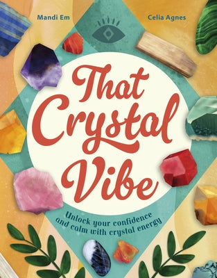 That Crystal Vibe: Unlock Your Confidence and Calm with Crystal Energy by Em, Mandi