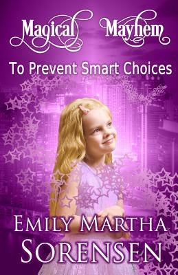 To Prevent Smart Choices by Sorensen, Emily Martha