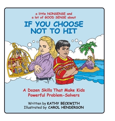 If You Choose Not to Hit: A Dozen Skills That Make Kids Powerful Problem-Solvers by Beckwith, Kathy