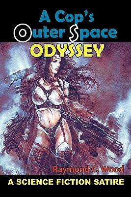 A Cop's Outer Space Odyssey by Wood, Raymond C.