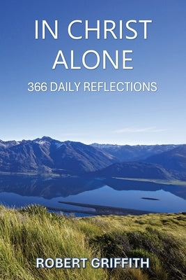 In Christ Alone: 366 Daily Reflections by Griffith, Robert