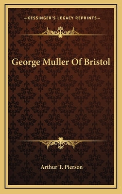 George Muller Of Bristol by Pierson, Arthur T.