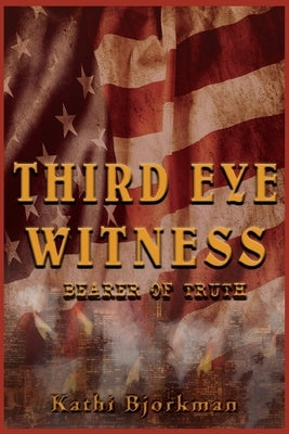 Third Eye Witness: Bearer of Truth by Bjorkman, Kathi