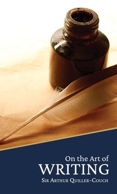 On the Art of Writing by Quiller-Couch, Arthur