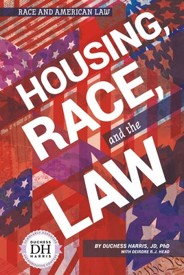 Housing, Race, and the Law by Jd Duchess Harris Phd
