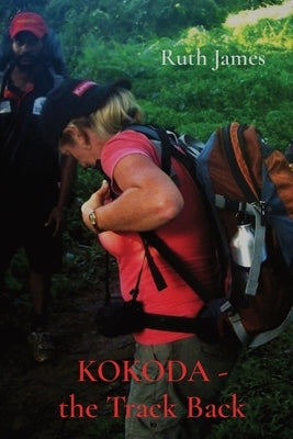 KOKODA - the Track Back by James, Ruth