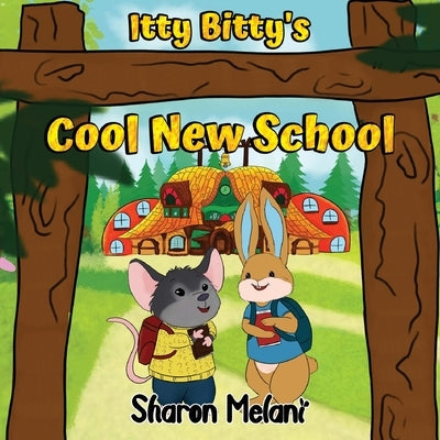 Itty Bitty and Blue Bunny Stories - Itty Bitty's Cool New School by Melani, Sharon