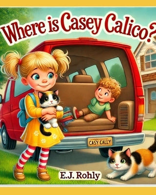 Where is Casey Calico ? by Rohly, E. J.