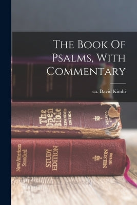 The Book Of Psalms, With Commentary by Kimhi, David Ca 1160-Ca 1235