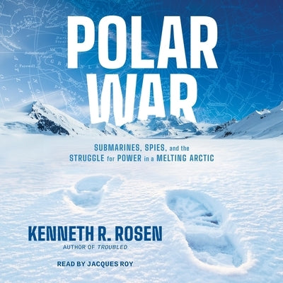 Polar War: Submarines, Spies, and the Struggle for Power in a Melting Arctic by Rosen, Kenneth R.