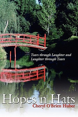 Hopes N Hats: Tears Through Laughter and Laughter Through Tears by O'Brien Huber, Cheryl