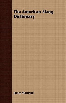 The American Slang Dictionary by Maitland, James