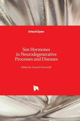 Sex Hormones in Neurodegenerative Processes and Diseases by Drevensek, Gorazd