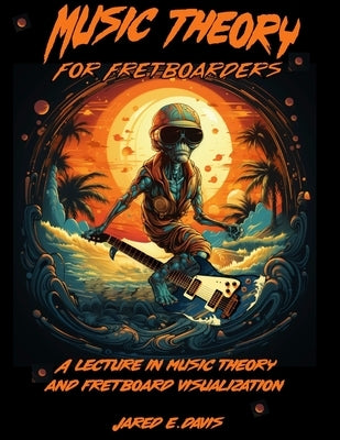 Music Theory For Fretboarders by Davis, Jared E.