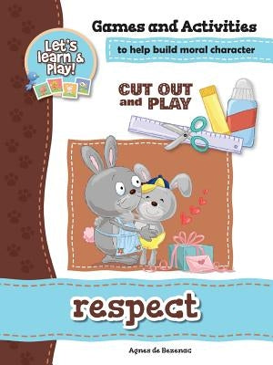 Respect - Games and Activities: Games and Activities to Help Build Moral Character by De Bezenac, Agnes