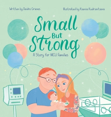 Small But Strong: A Story for NICU Families by Grieves, Deidre