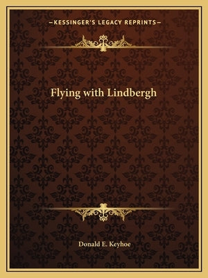 Flying with Lindbergh by Keyhoe, Donald E.