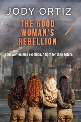 The Good Woman's Rebellion by Ortiz