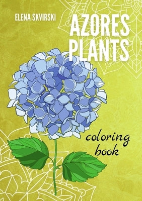 Azores Plants: Coloring Book by Skvirski, Elena