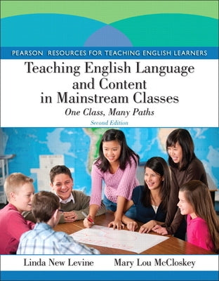 Teaching English Language and Content in Mainstream Classes: One Class, Many Paths by New Levine, Linda