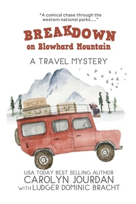 Breakdown on Blowhard Mountain: A Travel Mystery: A Comical Chase Through the Western National Parks by Bracht, Ludger Dominic