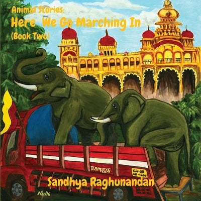 Animal Stories: Here We Go Marching In (Book Two) by Sandhya Raghunandan