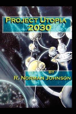 Project Utopia 2030 by Johnson, R. Norman