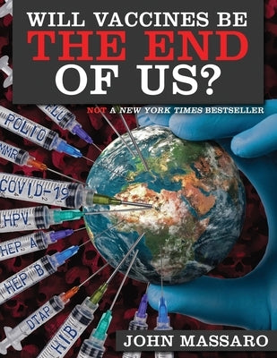 Will Vaccines Be the End of Us? by Massaro, John