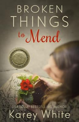 Broken Things to Mend by White, Karey