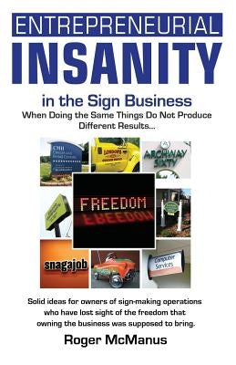 Entrepreneurial Insanity in the Sign Business by McManus, Roger