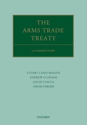 The Arms Trade Treaty: A Commentary by Clapham, Andrew