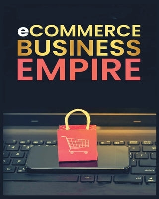 Ecommerce Empire: A Step-by-Step Guide to Starting and Scaling a Profitable Online Business by Brooks, Simon