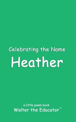 Celebrating the Name Heather by Walter the Educator
