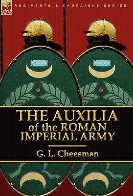 The Auxilia of the Roman Imperial Army by Cheesman, G. L.