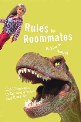 Rules for Roommates: The Ultimate Guide to Reclaiming Your Space and Your Sanity by Podlasiak, Mary Lou