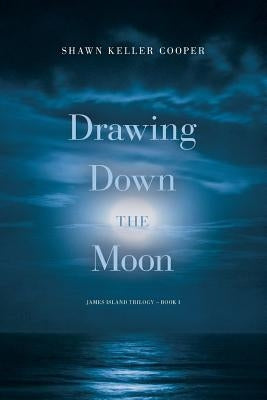 Drawing Down The Moon: Book One of James Island Trilogy by Cooper, Shawn Keller