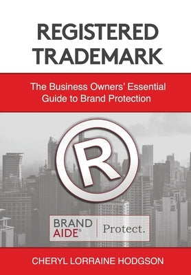 Registered Trademark: The Business Owners' Essential Guide to Brand Protection by Hodgson, Cheryl Lorraine